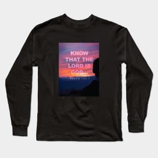 Know that the Lord is God Long Sleeve T-Shirt